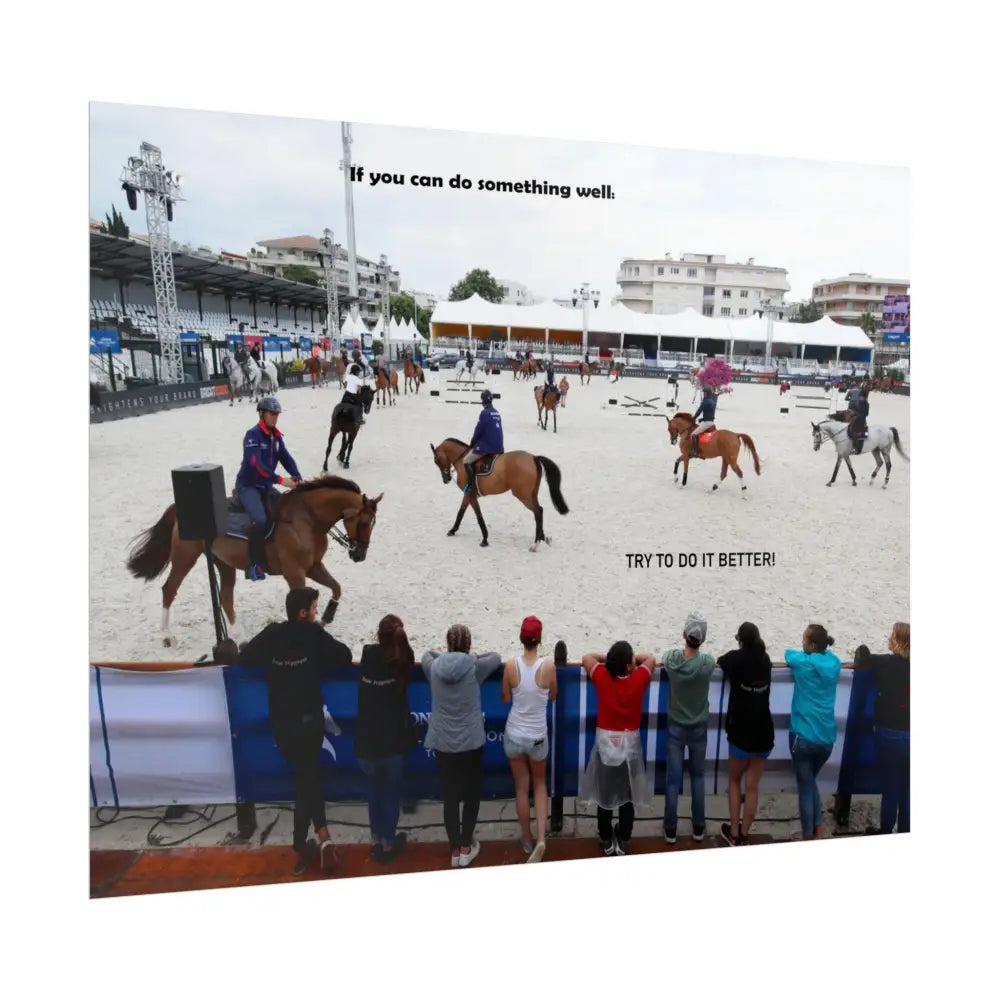 Poster - Horse Show Schooling Ring Text ’If You Can Do Something Well; Do It Better’ - Poster