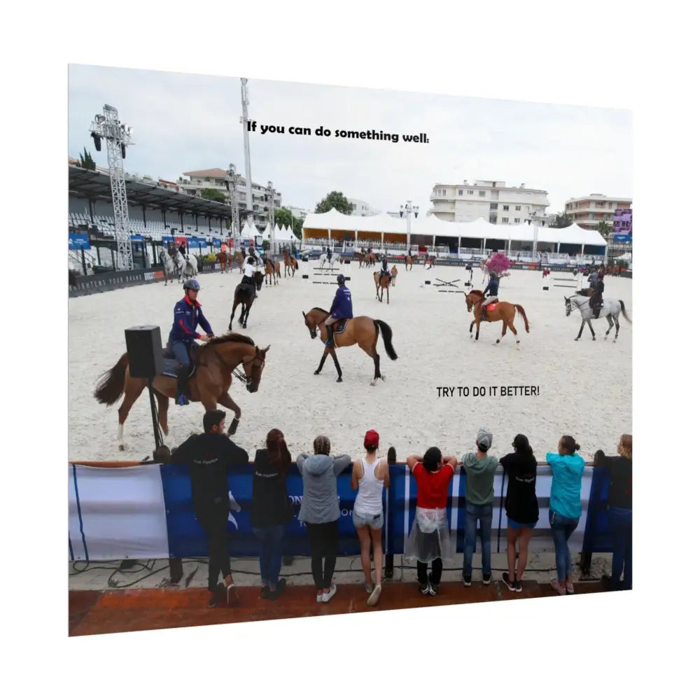 Poster - Horse Show Schooling Ring Text ’If You Can Do Something Well; Do It Better’ - Poster