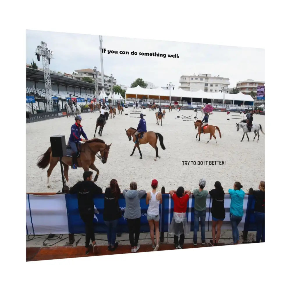 Poster - Horse Show Schooling Ring Text ’If You Can Do Something Well; Do It Better’ - Poster