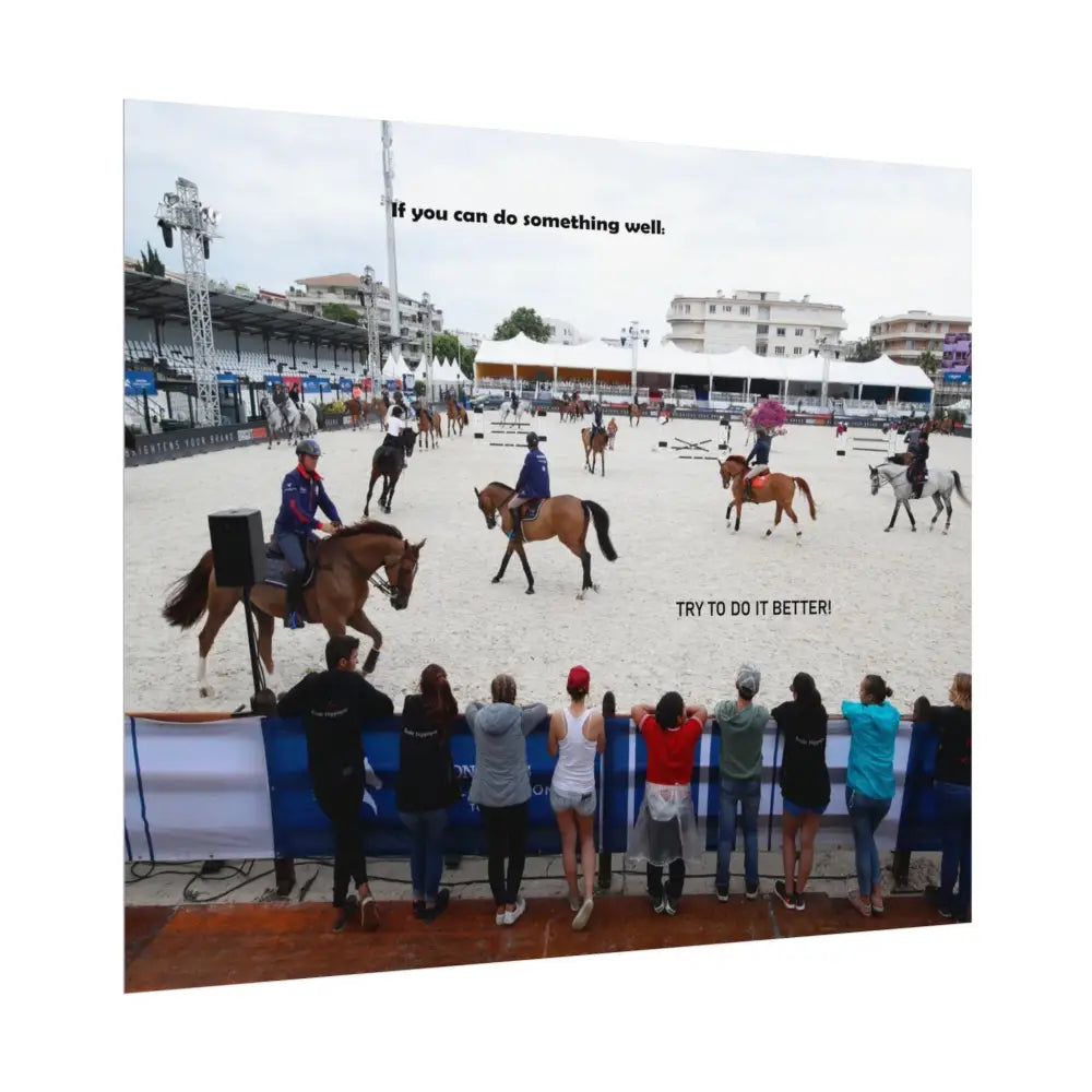 Poster - Horse Show Schooling Ring Text ’If You Can Do Something Well; Do It Better’ - Poster