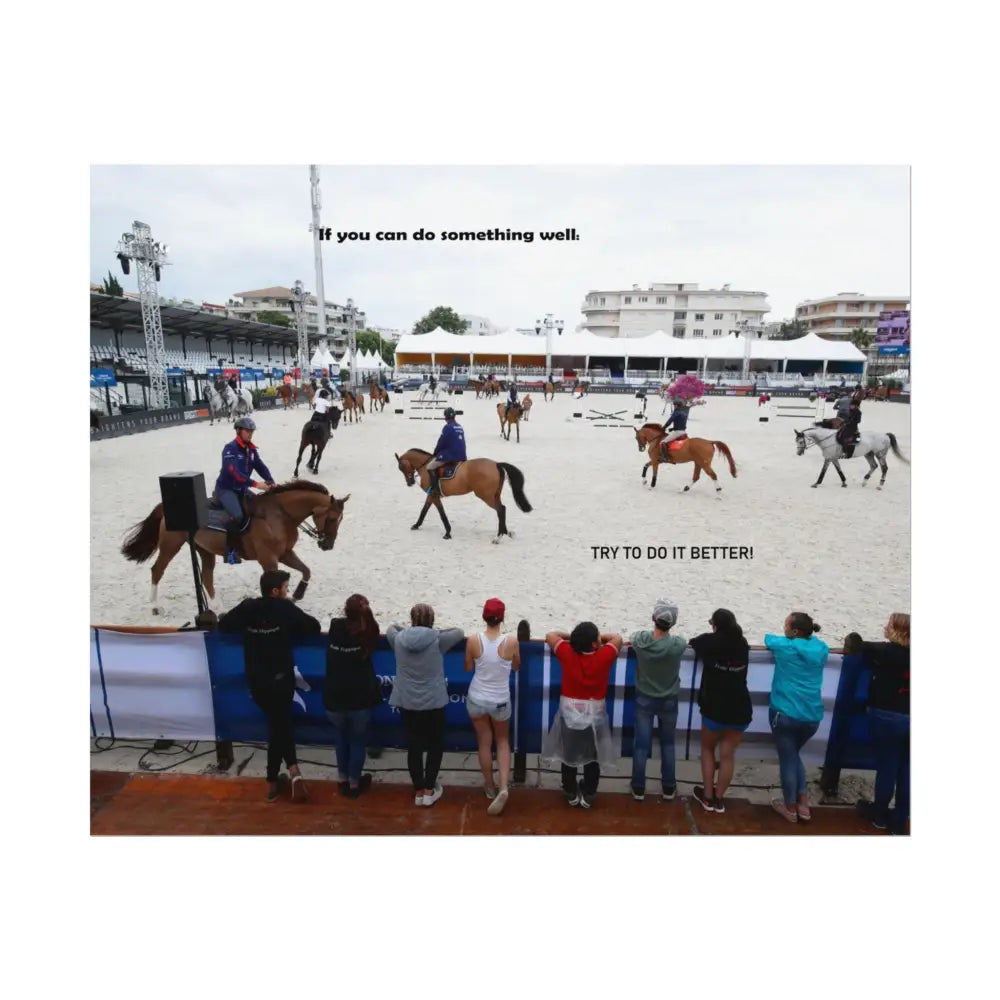 Poster - Horse Show Schooling Ring Text ’If You Can Do Something Well; Do It Better’ - 11″ x 9″ (Horizontal) / Fine Art