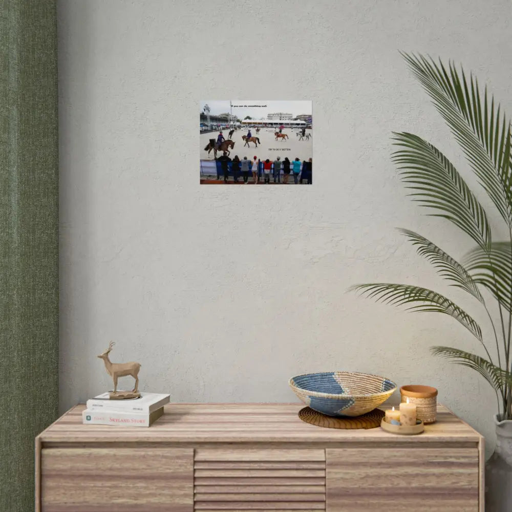 Poster - Horse Show Schooling Ring Text ’If You Can Do Something Well; Do It Better’ - Poster