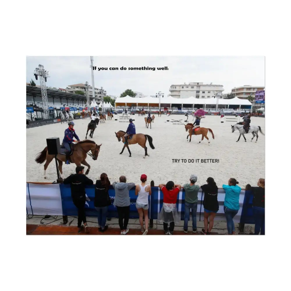 Poster - Horse Show Schooling Ring Text ’If You Can Do Something Well; Do It Better’ - 16″ x 12″ (Horizontal) / Matte