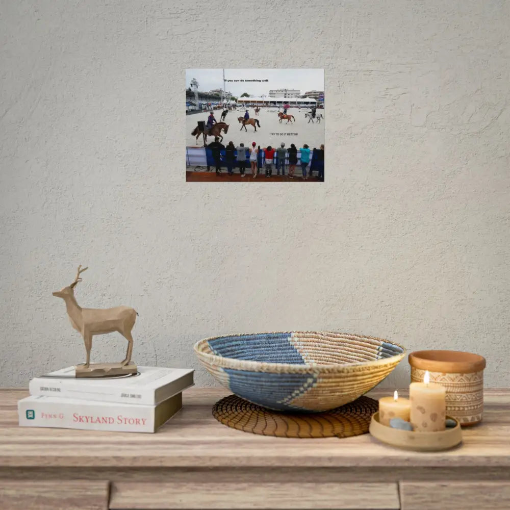 Poster - Horse Show Schooling Ring Text ’If You Can Do Something Well; Do It Better’ - Poster