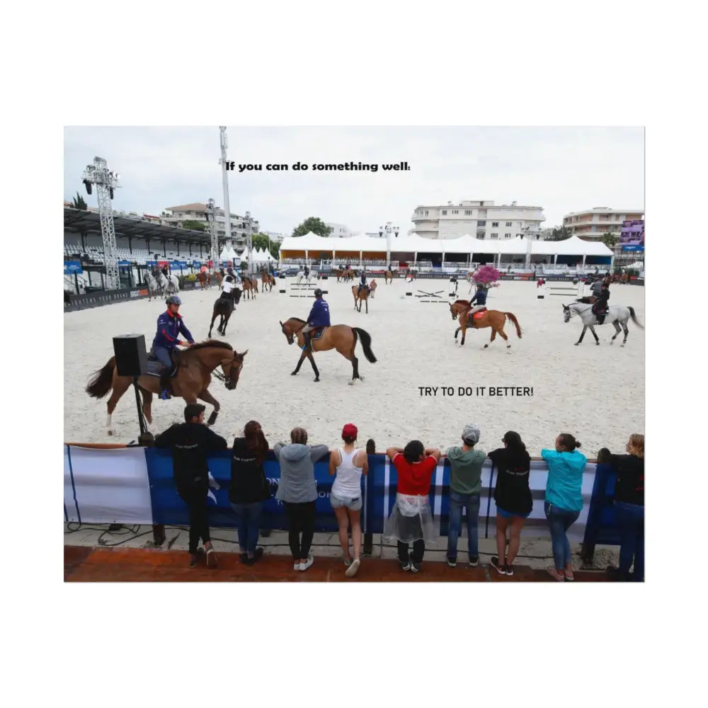 Poster - Horse Show Schooling Ring Text ’If You Can Do Something Well; Do It Better’ - Poster