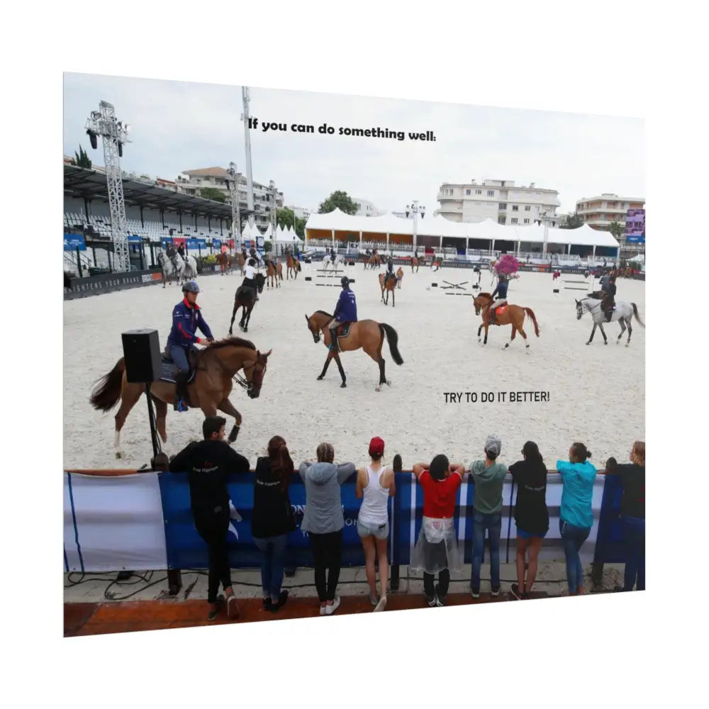 Poster - Horse Show Schooling Ring Text ’If You Can Do Something Well; Do It Better’ - Poster