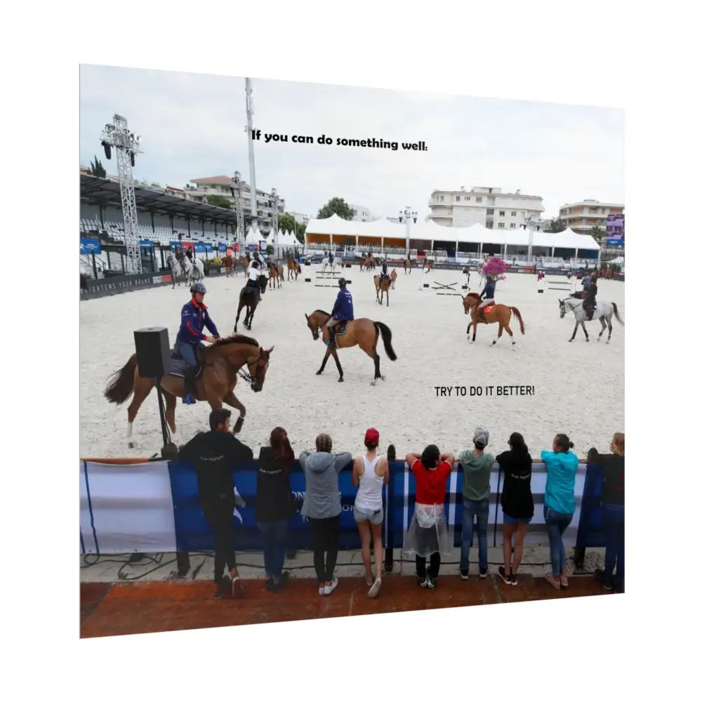 Poster - Horse Show Schooling Ring Text ’If You Can Do Something Well; Do It Better’ - Poster