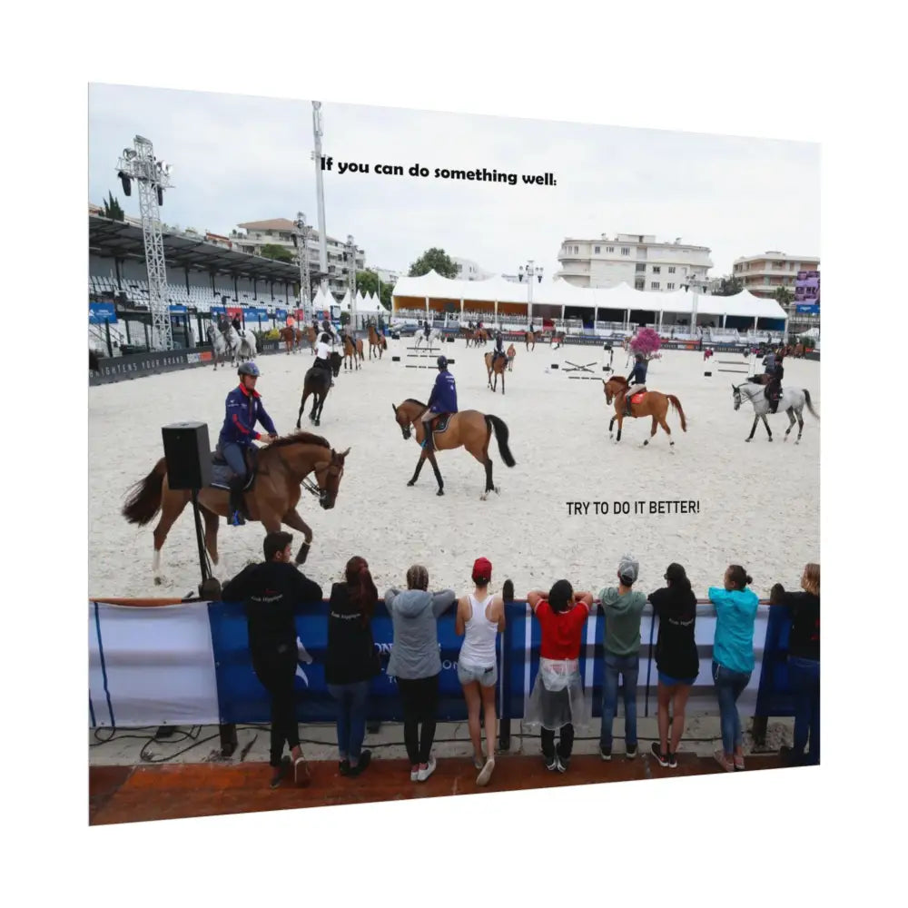 Poster - Horse Show Schooling Ring Text ’If You Can Do Something Well; Do It Better’ - Poster