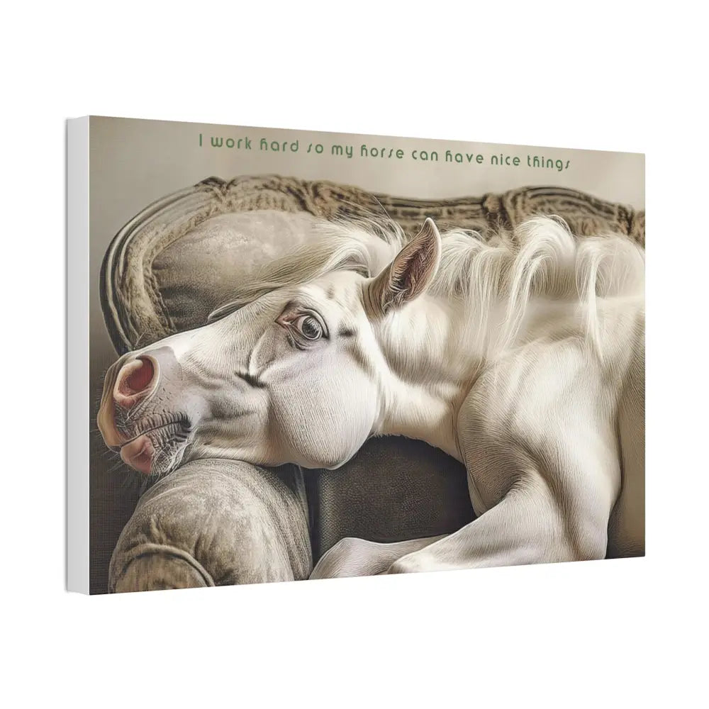 Whimsical Horse Canvas Print: ’I Work Hard So My Horse Can Have Nice Things’ - Canvas